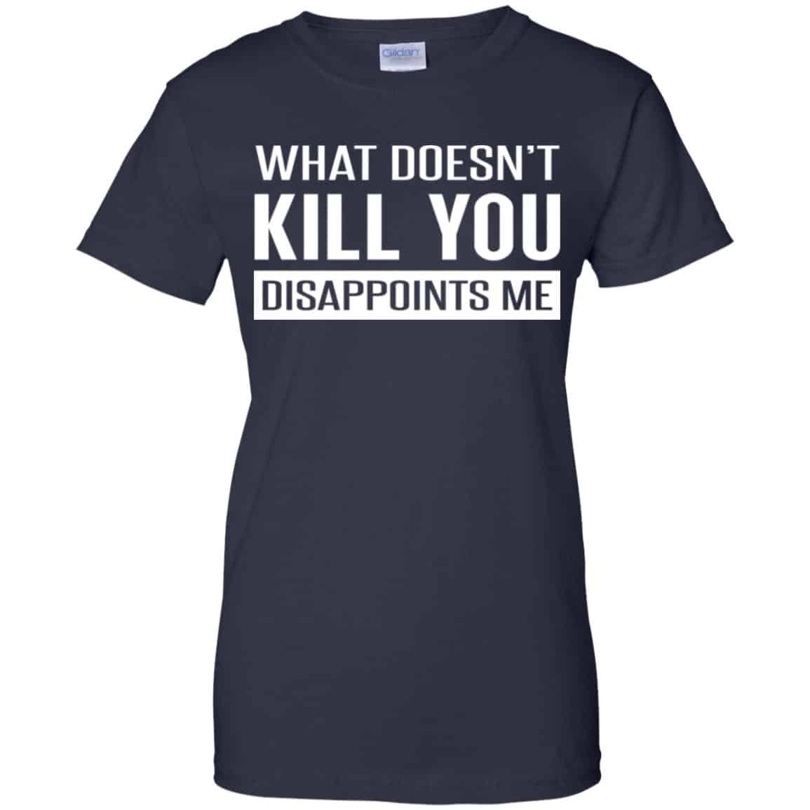 What Doesn’t Kill You Disappoints Me Shirt, Hoodie, Tank