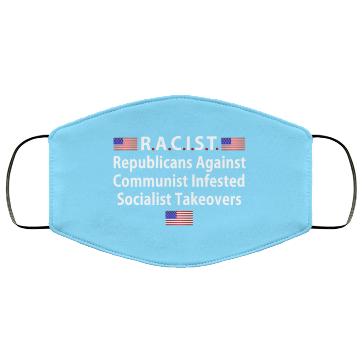 RACIST Republicans Against Communist Infested Socialist Takeovers Face Mask