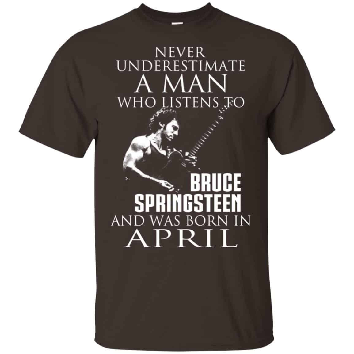 A Man Who Listens To Bruce Springsteen And Was Born In April T-Shirts, Hoodie, Tank