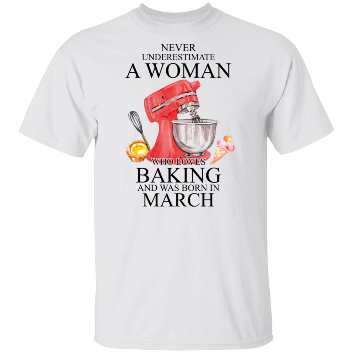 A Woman Who Loves Baking And Was Born In March Shirt, Hoodie, Tank