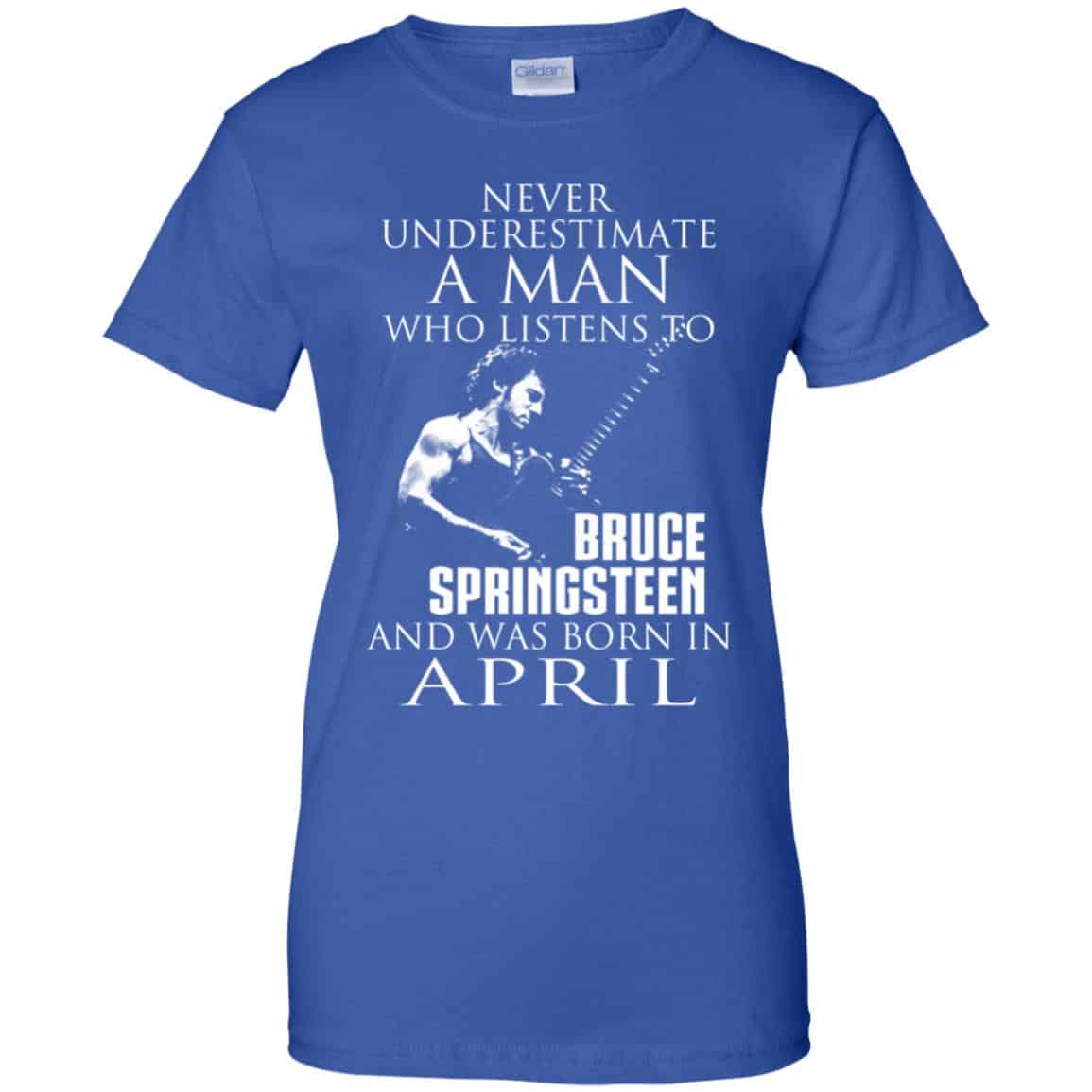 A Man Who Listens To Bruce Springsteen And Was Born In April T-Shirts, Hoodie, Tank