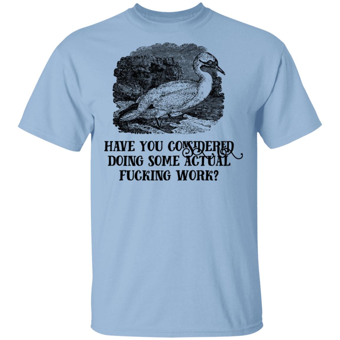 Have You Considered Doing Some Actual Fucking Work Shirt, Hoodie, Tank