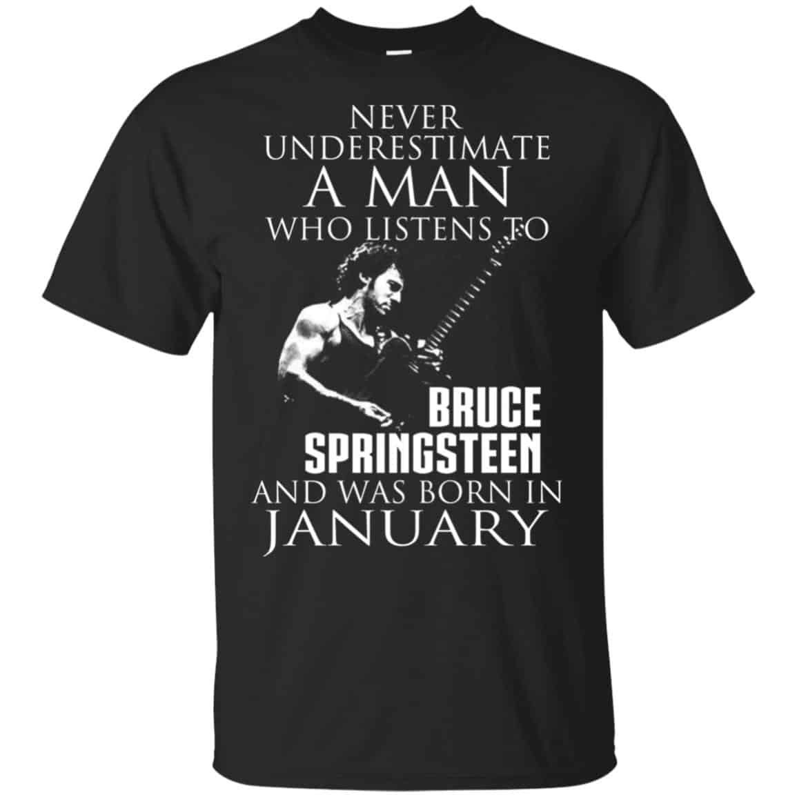 A Man Who Listens To Bruce Springsteen And Was Born In January T-Shirts, Hoodie, Tank