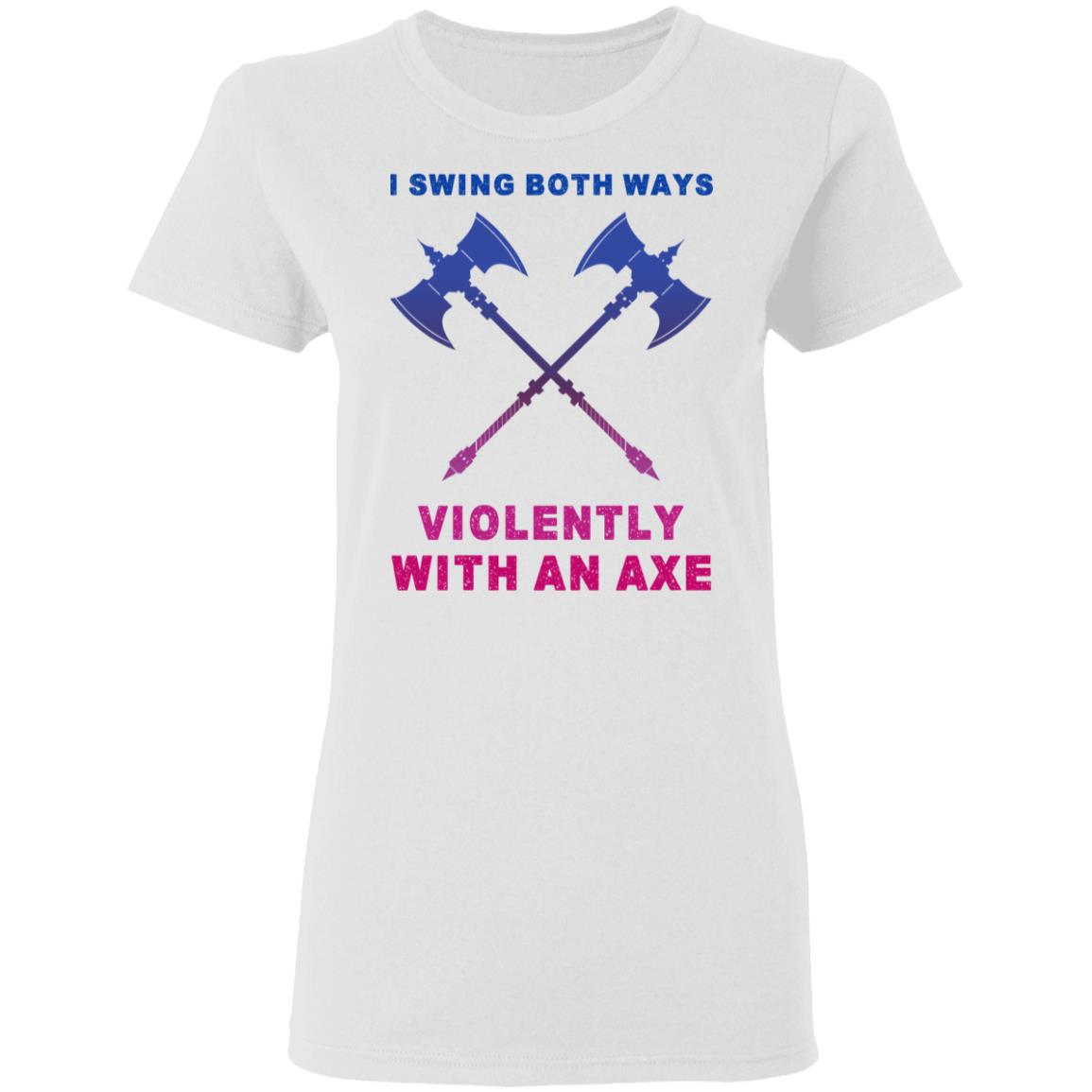 I Swing Both Ways Violently With An Axe Shirt, Hoodie, Tank