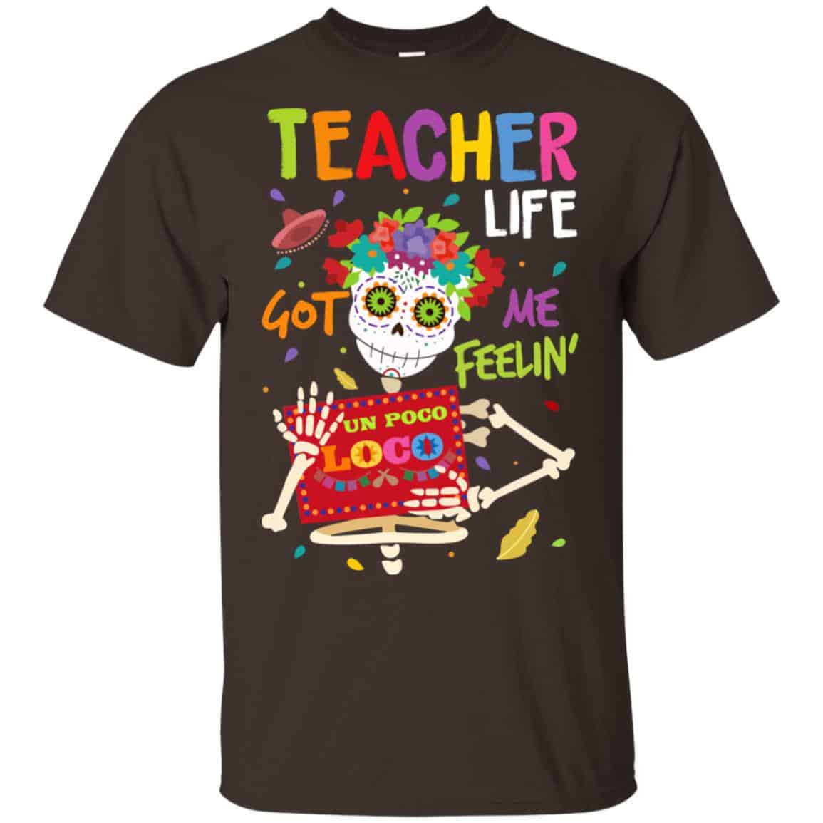Teacher Life Got Me Feeling Un Poco Loco Skeleton T-Shirts, Hoodie, Tank