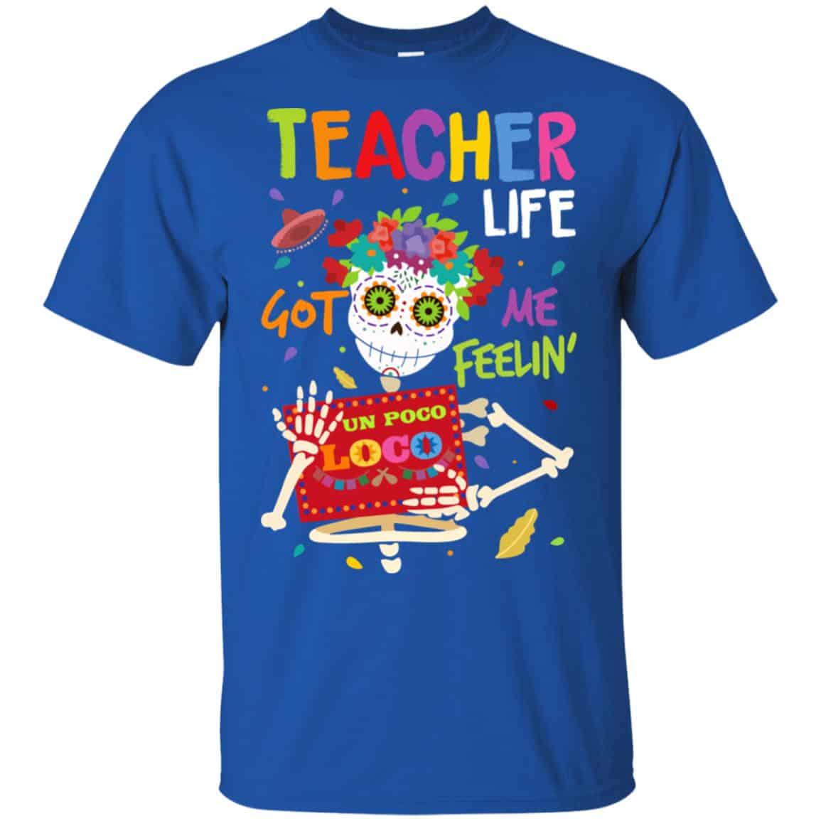 Teacher Life Got Me Feeling Un Poco Loco Skeleton T-Shirts, Hoodie, Tank