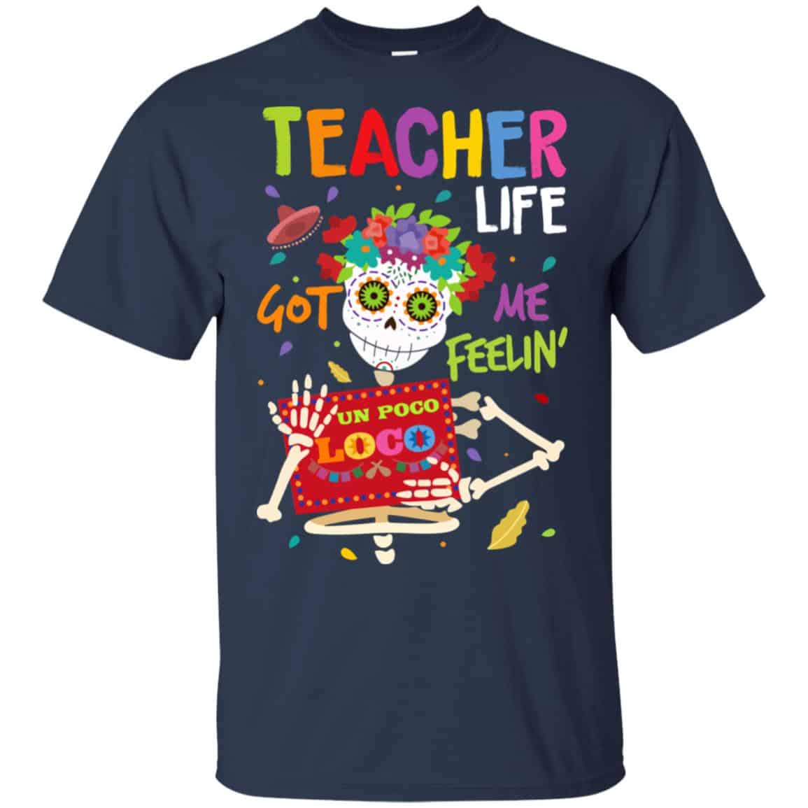 Teacher Life Got Me Feeling Un Poco Loco Skeleton T-Shirts, Hoodie, Tank