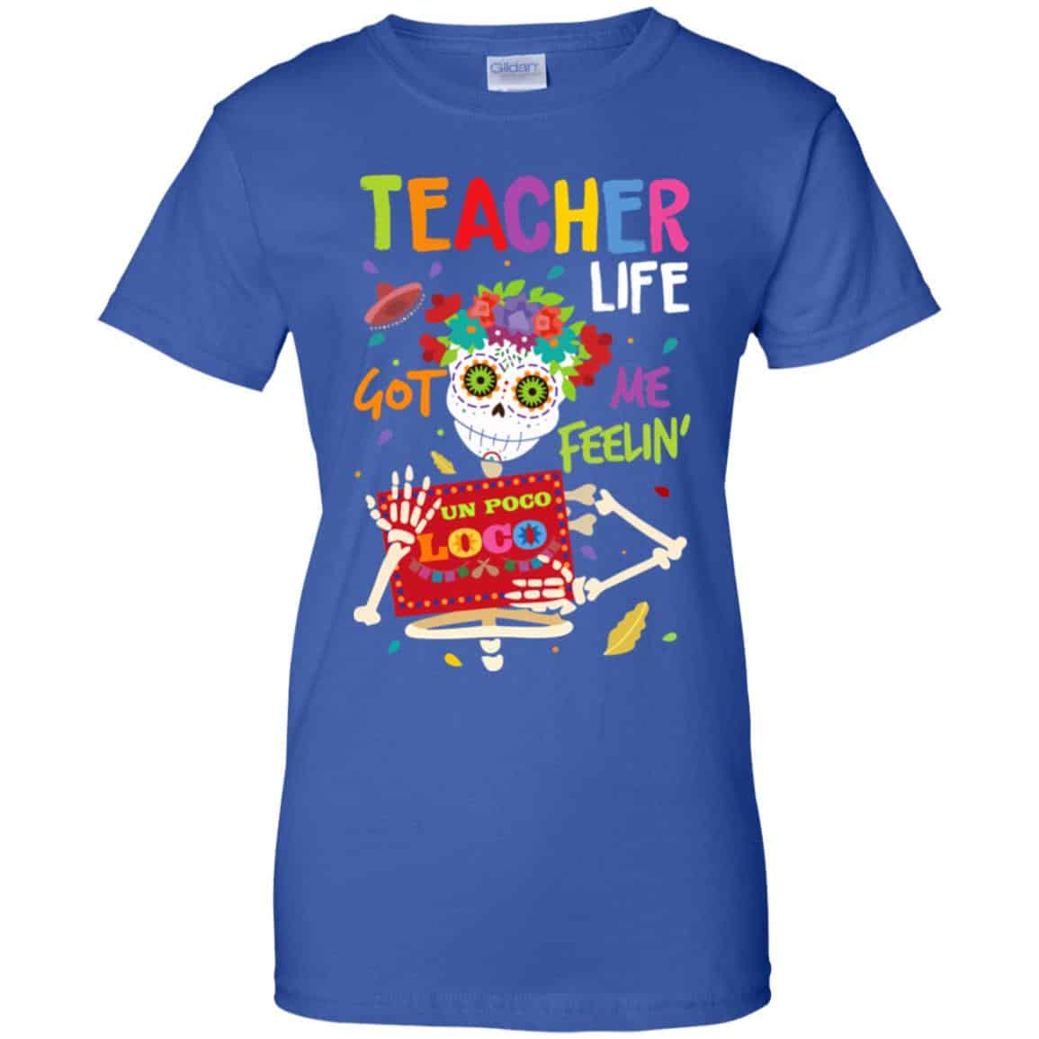 Teacher Life Got Me Feeling Un Poco Loco Skeleton T-Shirts, Hoodie, Tank