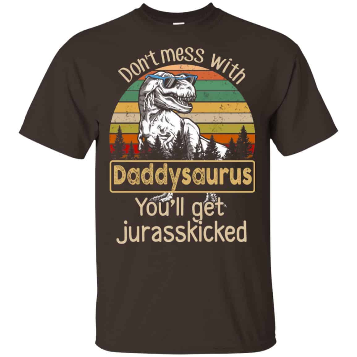 Don’t Mess With Daddysaurus You’ll Get Jurasskicked T-Shirts, Hoodie, Tank