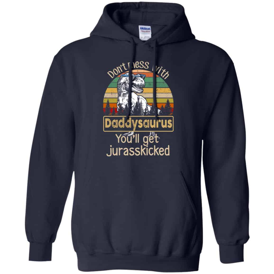 Don’t Mess With Daddysaurus You’ll Get Jurasskicked T-Shirts, Hoodie, Tank