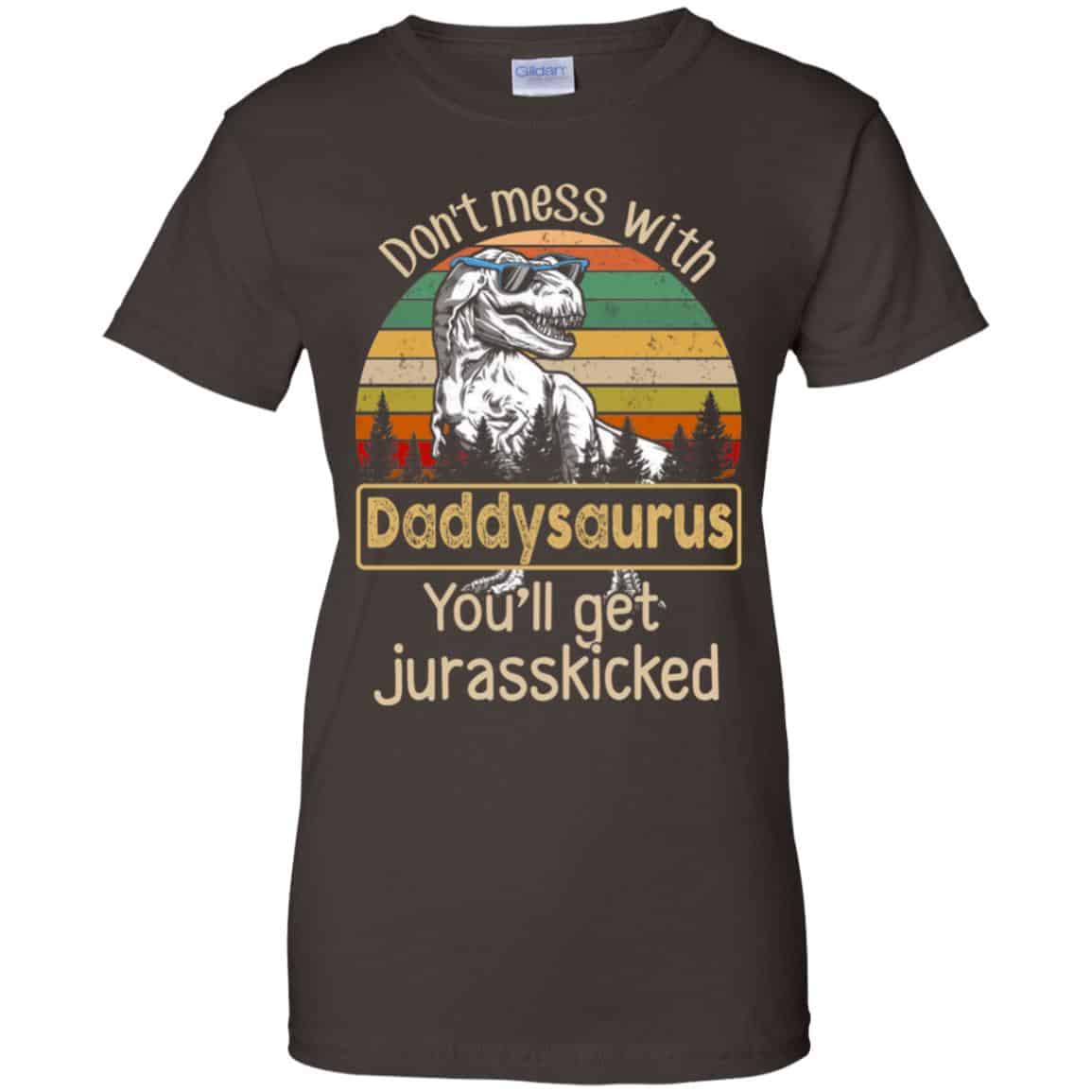 Don’t Mess With Daddysaurus You’ll Get Jurasskicked T-Shirts, Hoodie, Tank