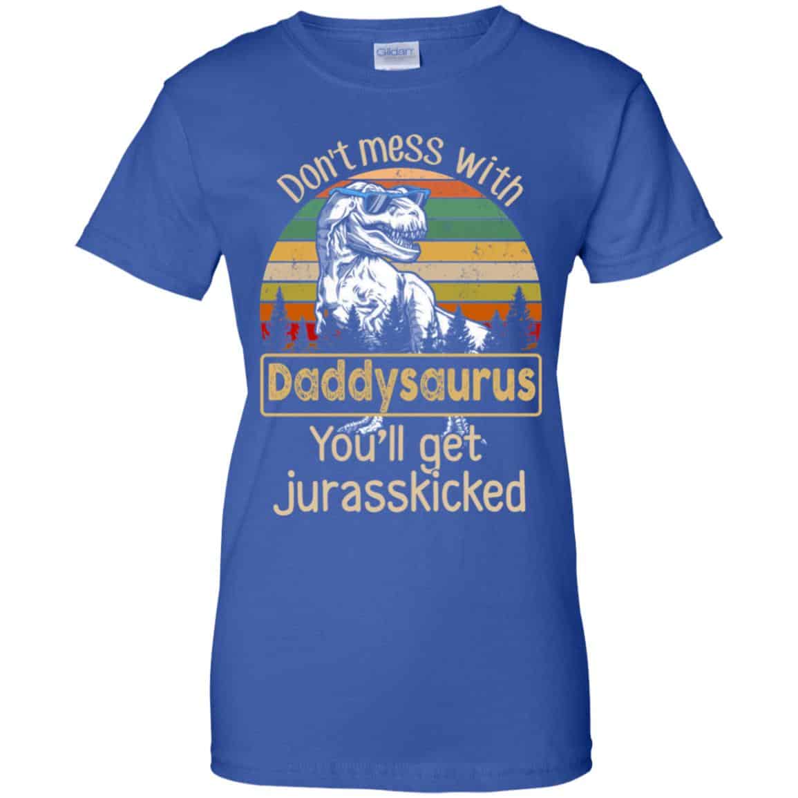 Don’t Mess With Daddysaurus You’ll Get Jurasskicked T-Shirts, Hoodie, Tank