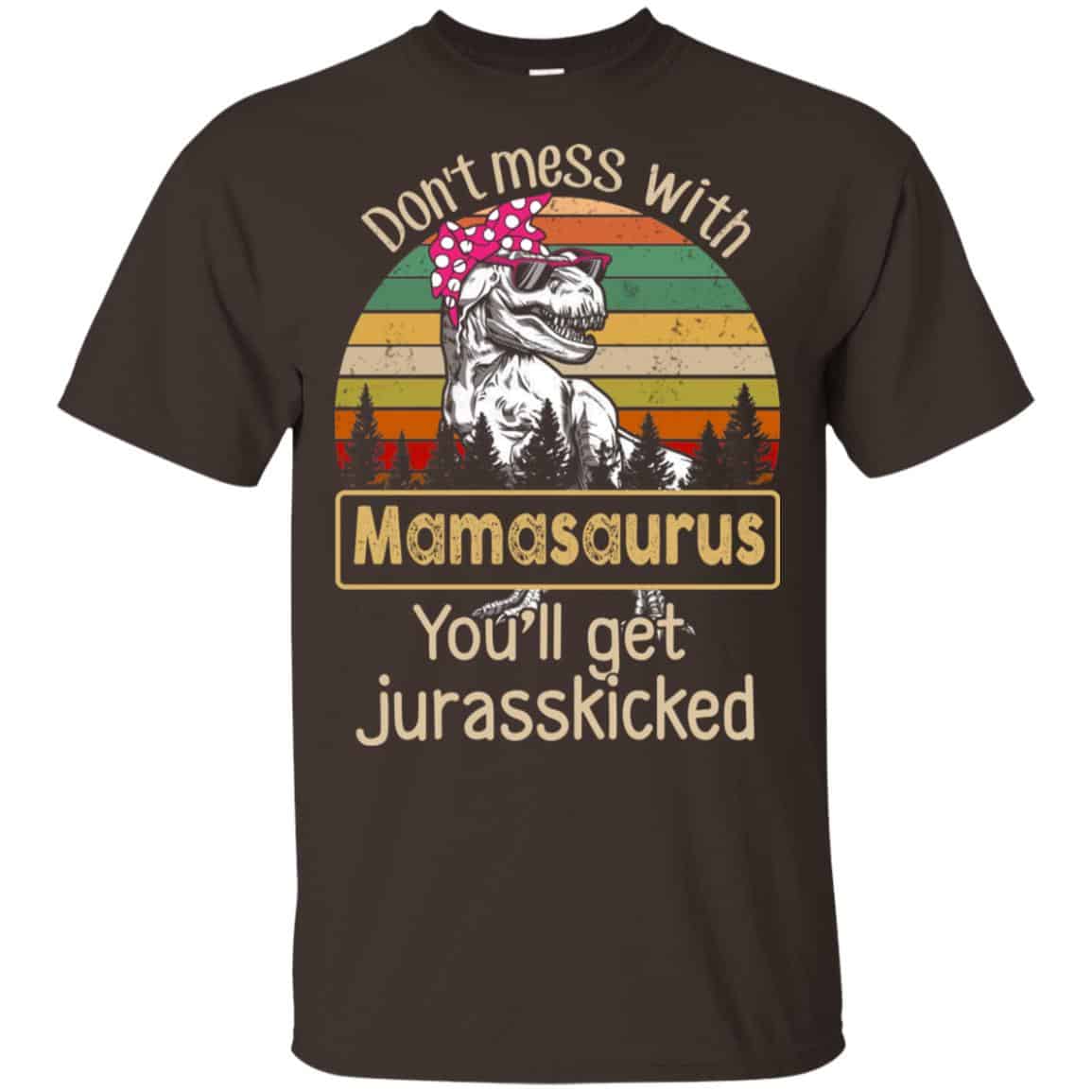 Don’t Mess With Mamasaurus You’ll Get Jurasskicked T-Shirts, Hoodie, Tank