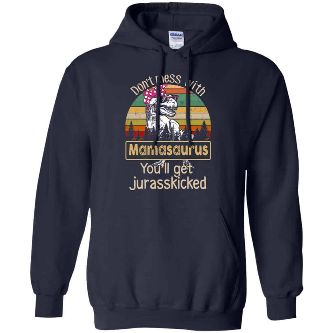 Don’t Mess With Mamasaurus You’ll Get Jurasskicked T-Shirts, Hoodie, Tank