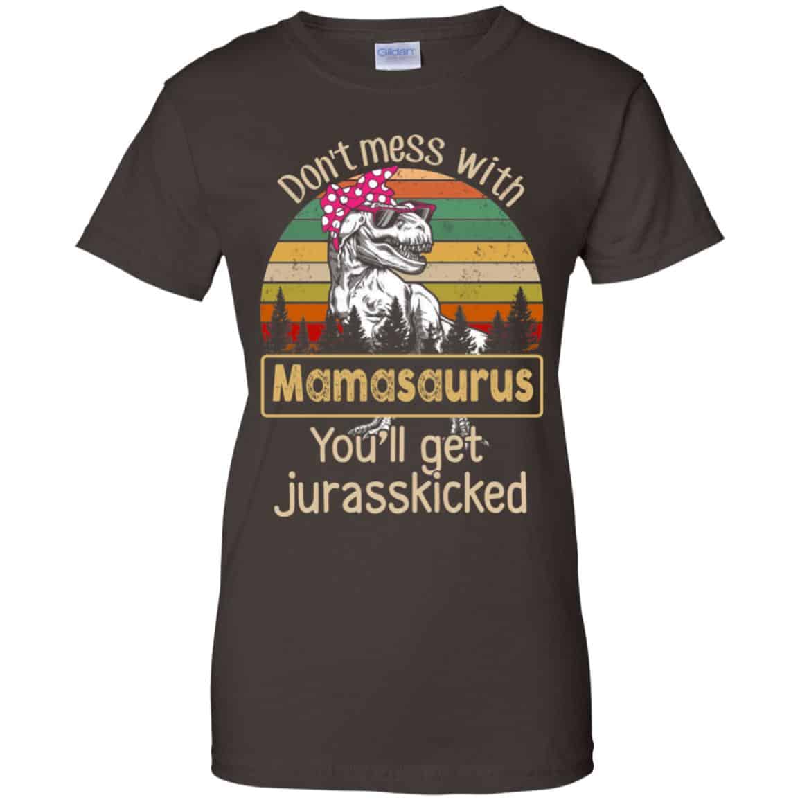 Don’t Mess With Mamasaurus You’ll Get Jurasskicked T-Shirts, Hoodie, Tank