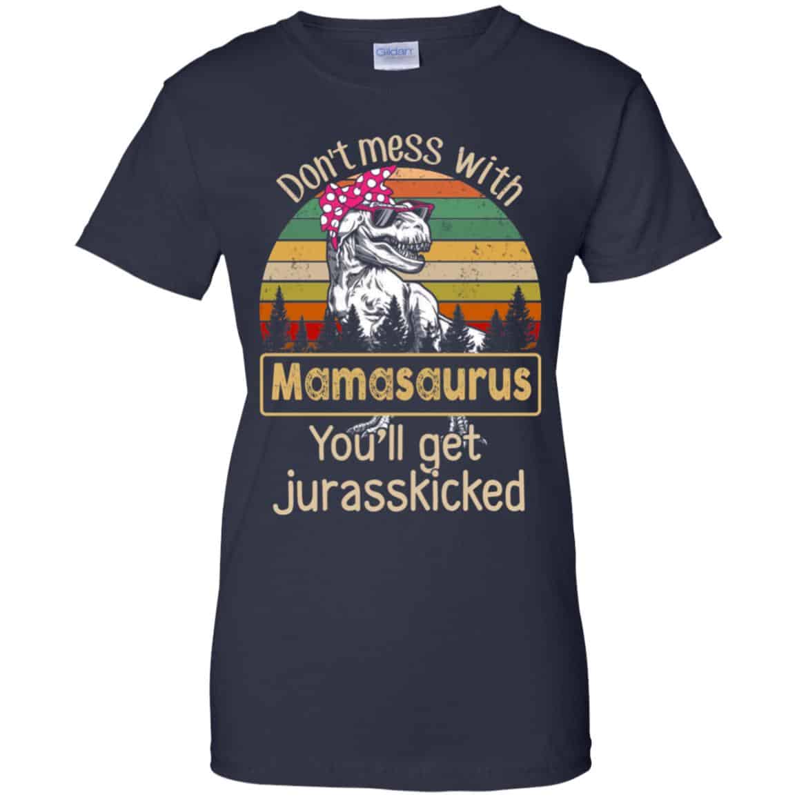 Don’t Mess With Mamasaurus You’ll Get Jurasskicked T-Shirts, Hoodie, Tank