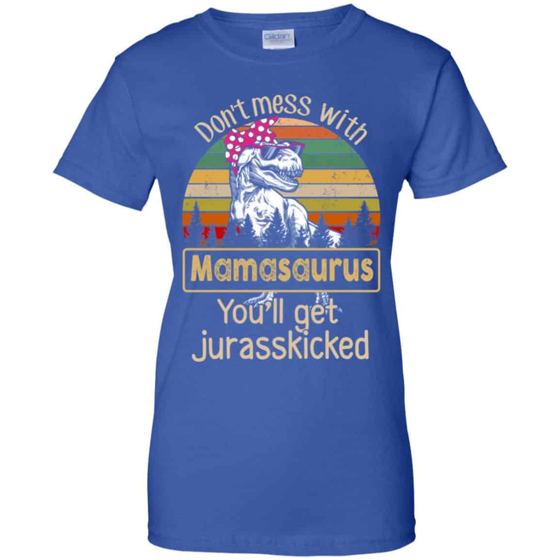 Don’t Mess With Mamasaurus You’ll Get Jurasskicked T-Shirts, Hoodie, Tank