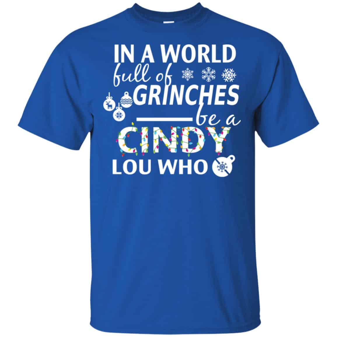 In A World Full Of Grinches Be A Cindy Lou Who Christmas T-Shirts, Hoodie, Tank