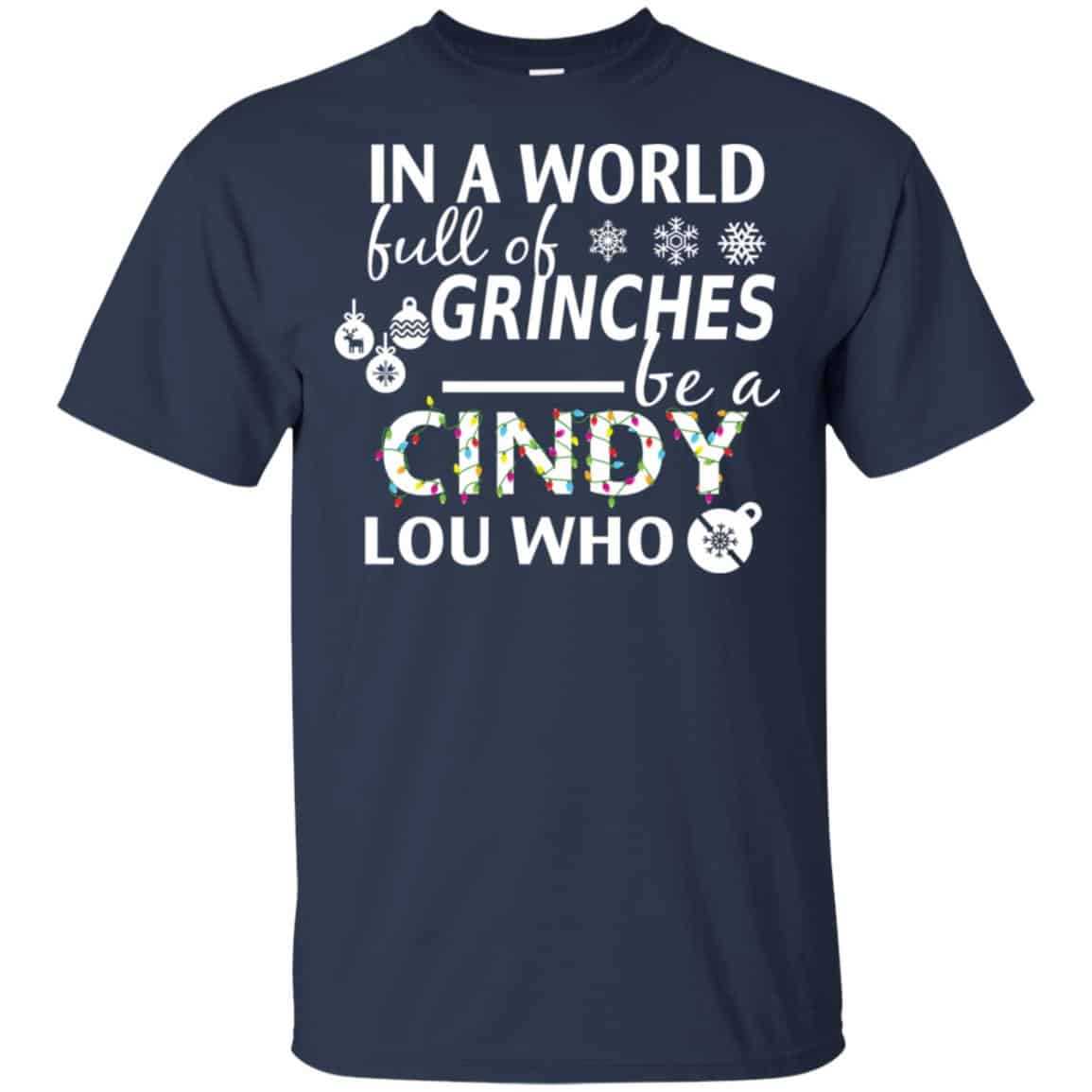 In A World Full Of Grinches Be A Cindy Lou Who Christmas T-Shirts, Hoodie, Tank