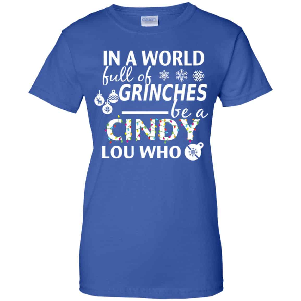 In A World Full Of Grinches Be A Cindy Lou Who Christmas T-Shirts, Hoodie, Tank
