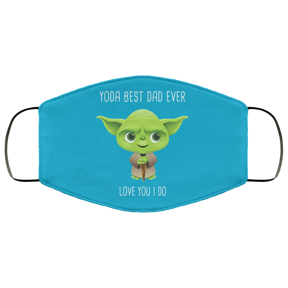 Yoda Best Dad Ever Love You Do Face Mask