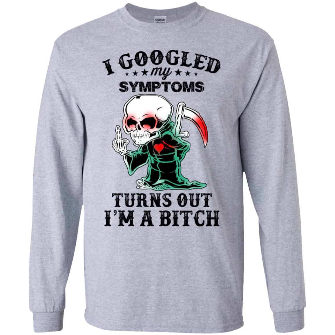 I Googled My Symptoms Turns Out I’m A Bitch T-Shirts, Hoodie, Tank