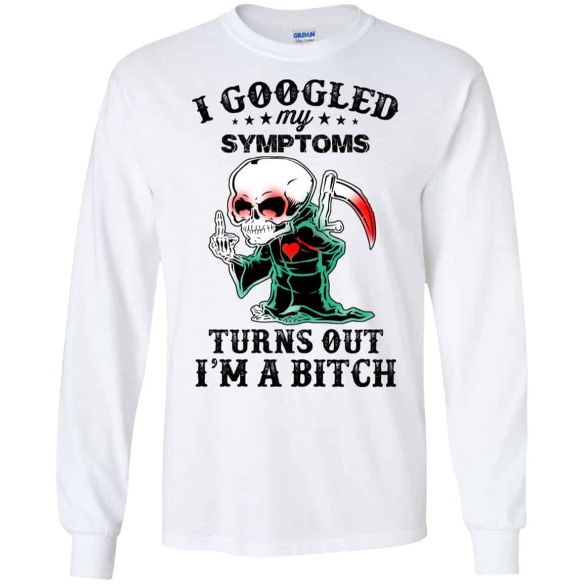 I Googled My Symptoms Turns Out I’m A Bitch T-Shirts, Hoodie, Tank