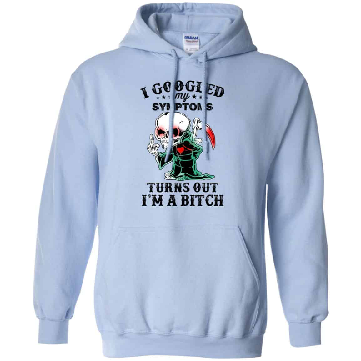 I Googled My Symptoms Turns Out I’m A Bitch T-Shirts, Hoodie, Tank