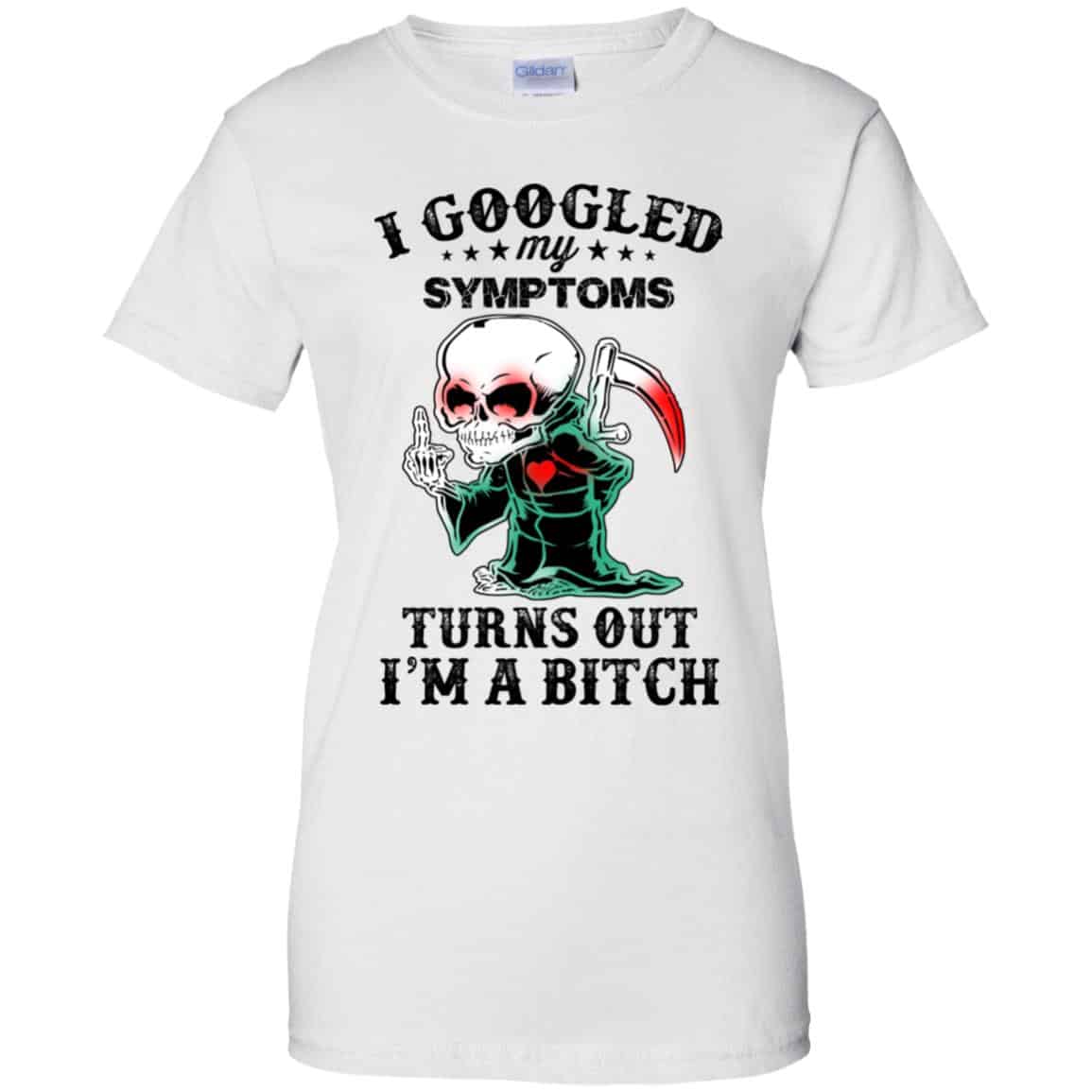 I Googled My Symptoms Turns Out I’m A Bitch T-Shirts, Hoodie, Tank