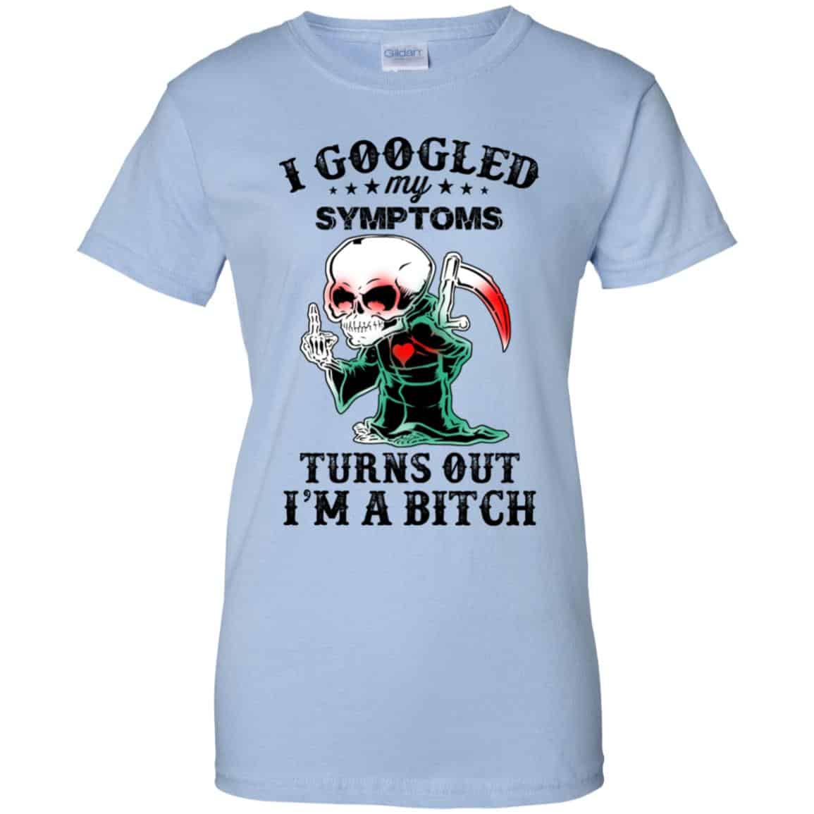 I Googled My Symptoms Turns Out I’m A Bitch T-Shirts, Hoodie, Tank