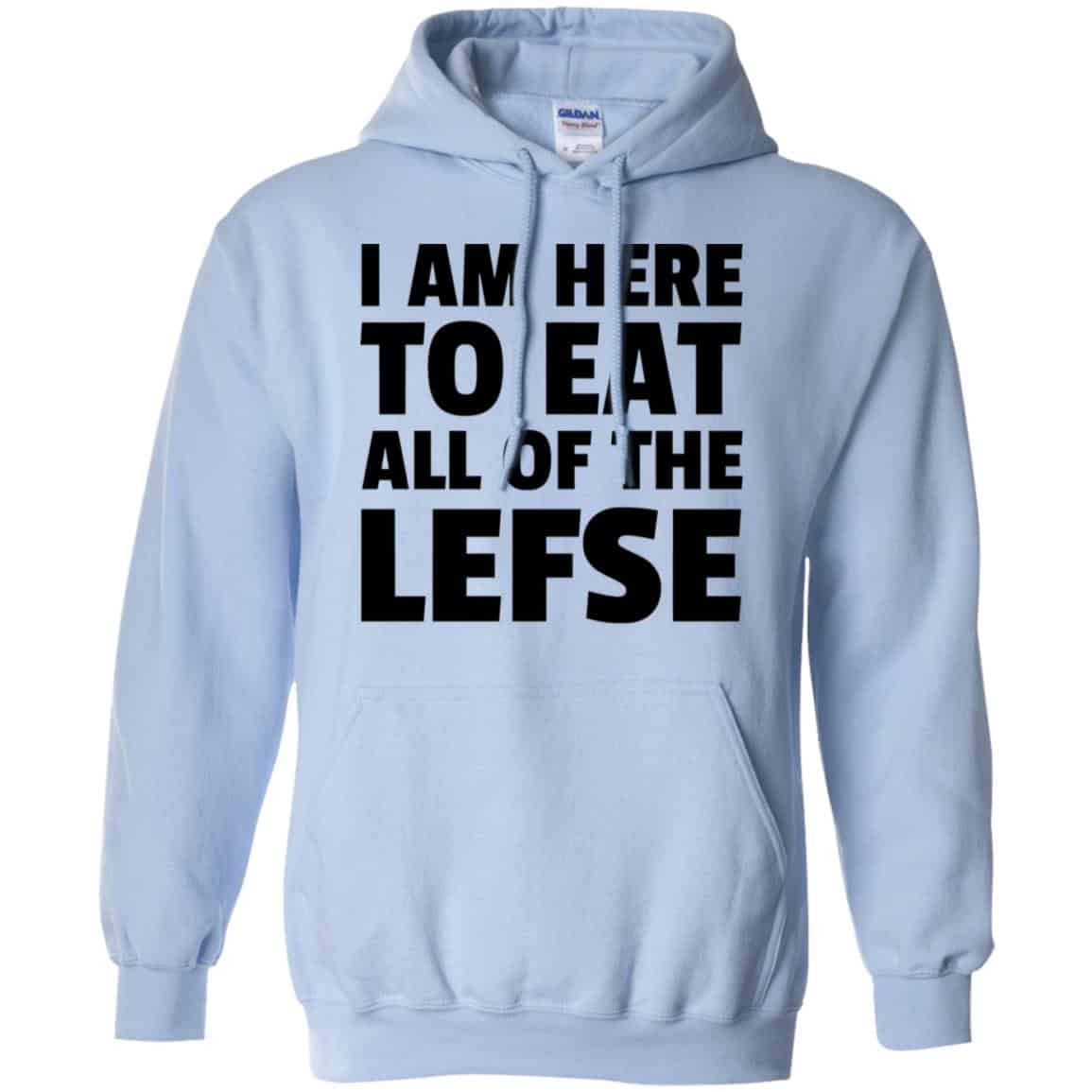 I Am Here To Eat All Of The Lefse T-Shirts, Hoodie, Tank