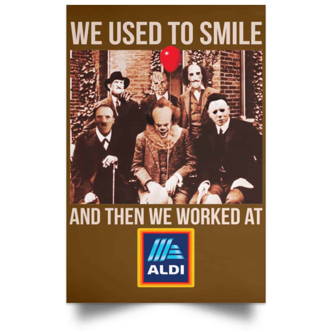 We Used To Smile And Then We Worked At Aldi Posters