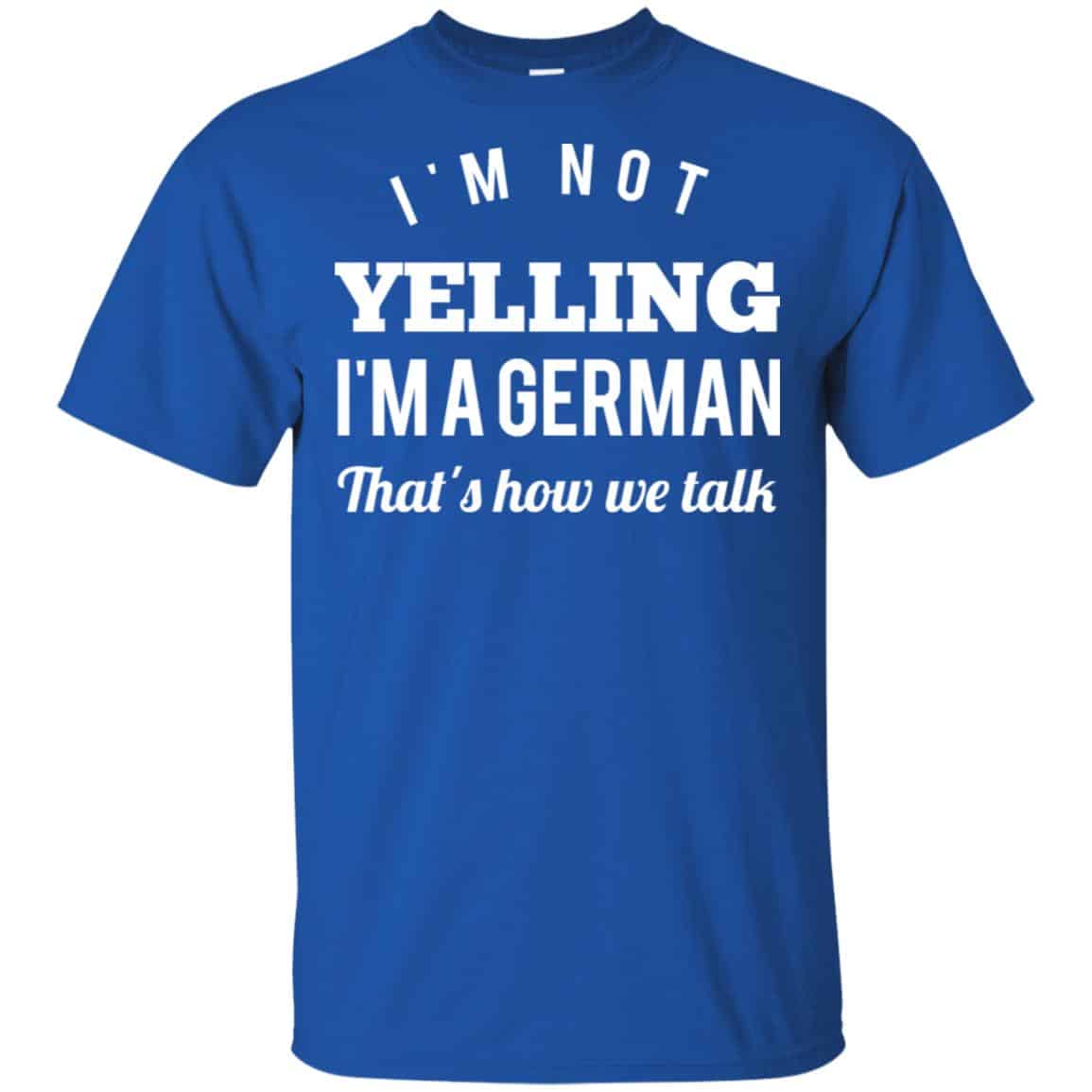 I’m Not Yelling I’m A German That’s How We Talk T-Shirts, Hoodie, Tank