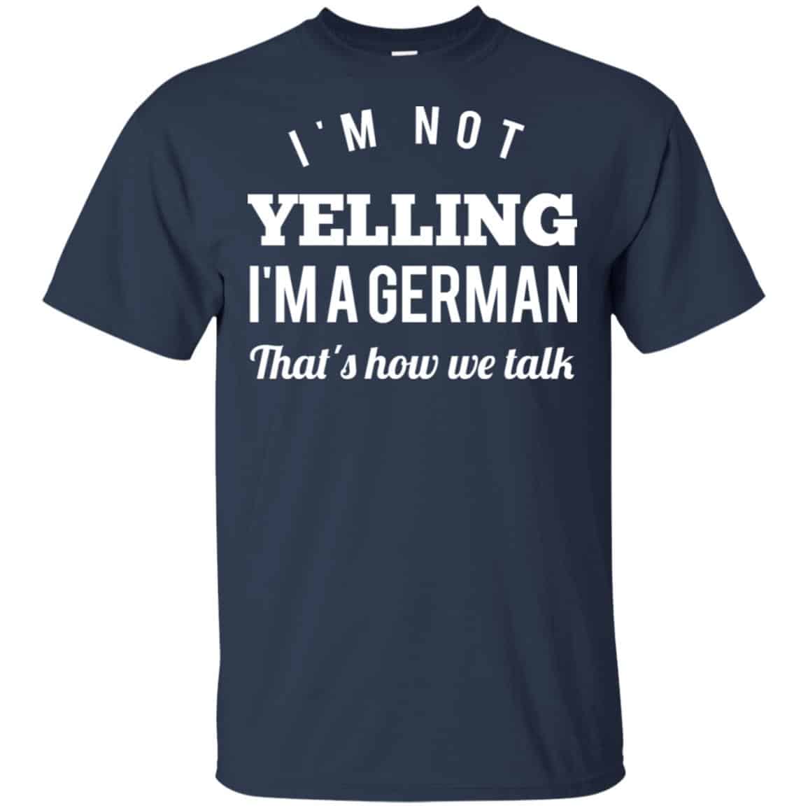 I’m Not Yelling I’m A German That’s How We Talk T-Shirts, Hoodie, Tank