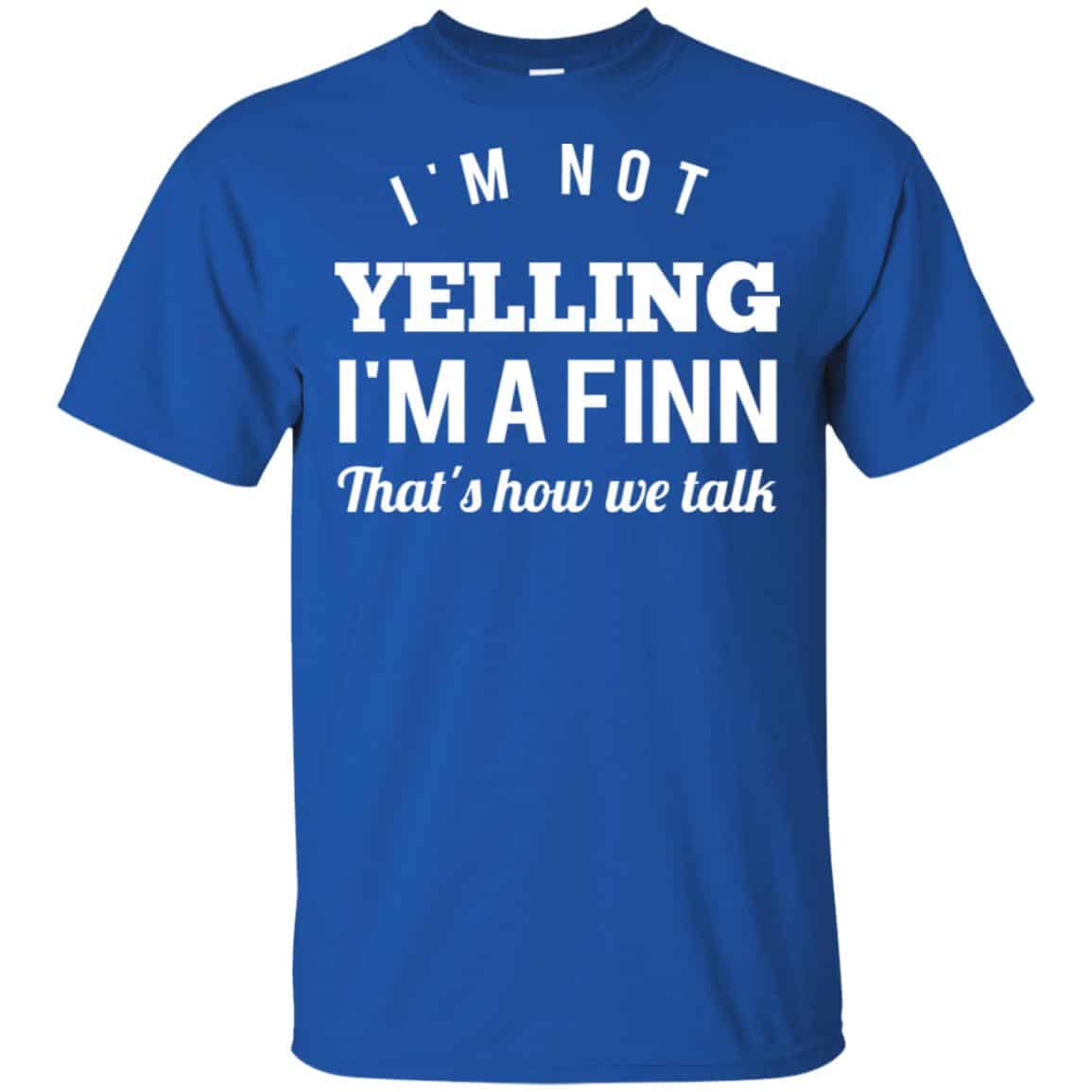 I’m Not Yelling I’m A Finn That’s How We Talk T-Shirts, Hoodie, Tank