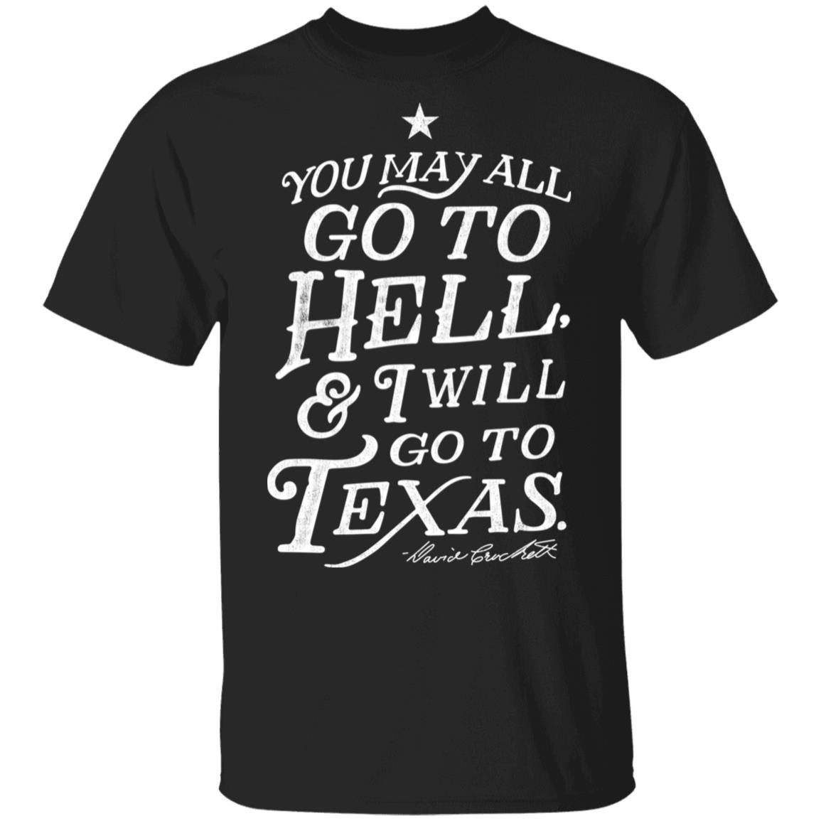 You May All Go To Hell and I Will Go To Texas Davy Crockett Shirt, Hoodie, Tank