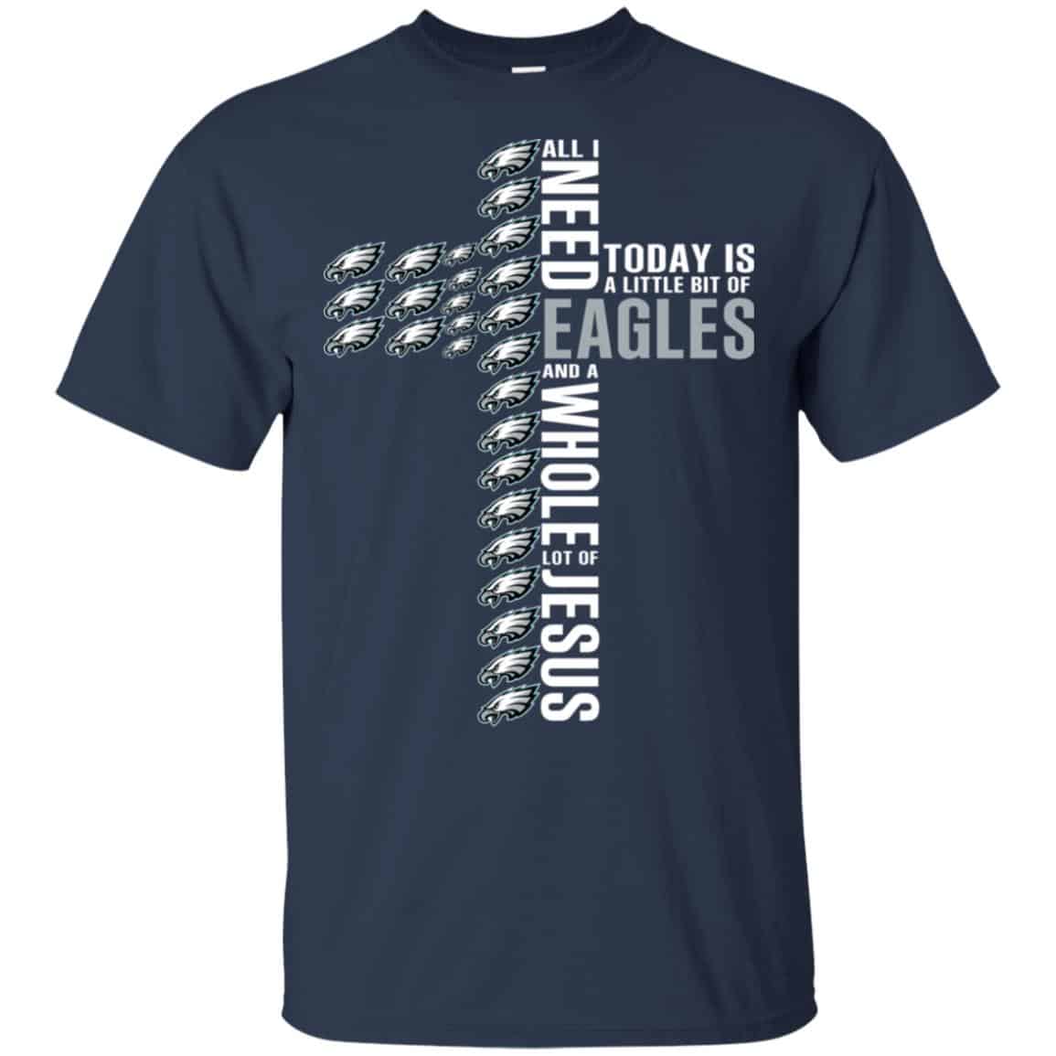 Jesus: All I Need Is A Little Bit Of Philadelphia Eagles And A Whole Lot Of Jesus T-Shirts, Hoodie, Tank