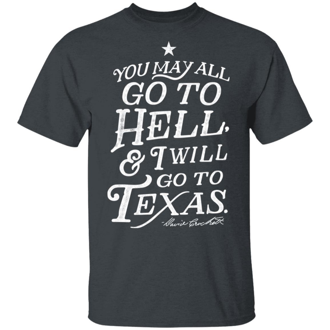 You May All Go To Hell and I Will Go To Texas Davy Crockett Shirt, Hoodie, Tank