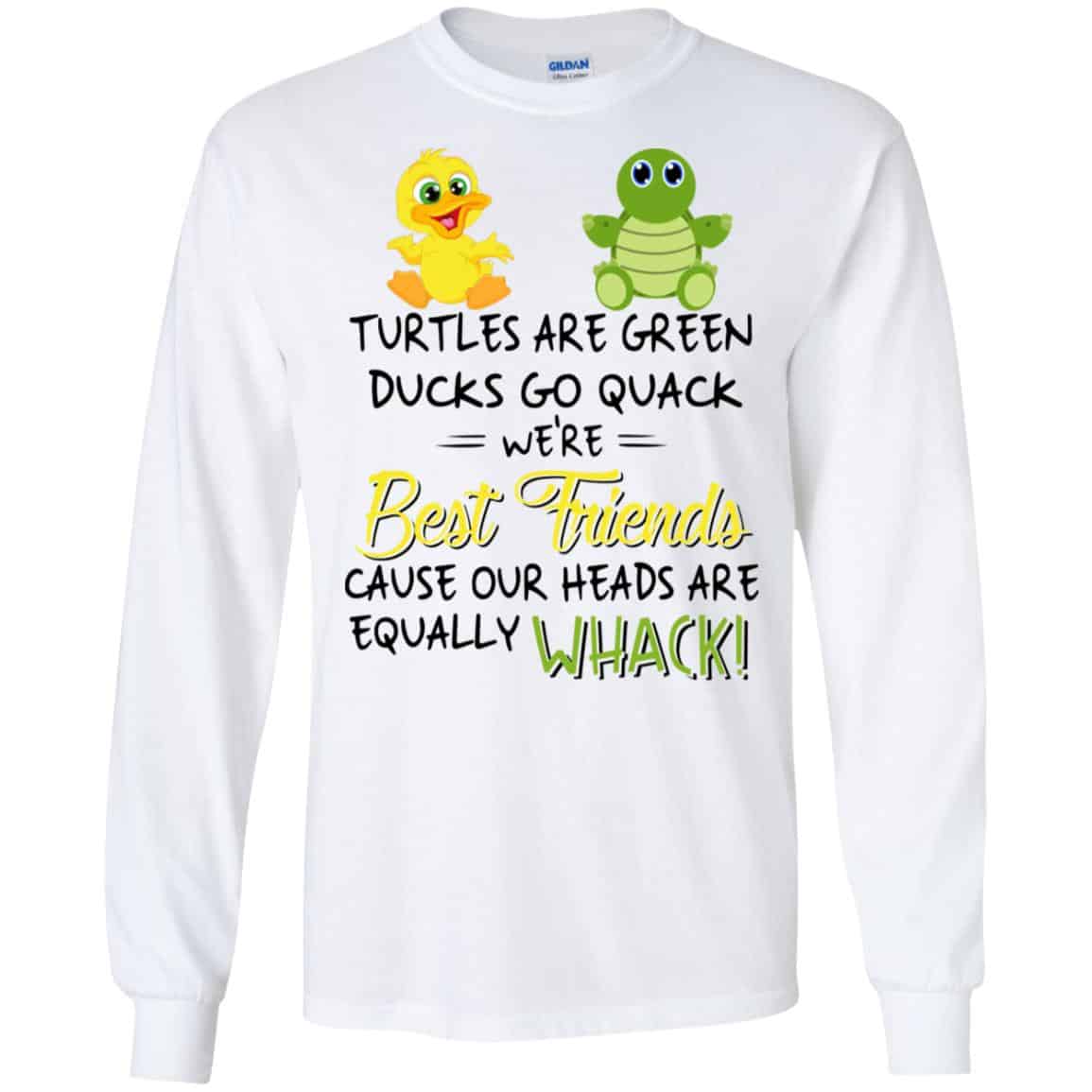 Turtles Are Green Ducks Go Quack We’re Best Friends Cause Our Heads Are Equally Whack T-Shirts, Hoodie, Tank