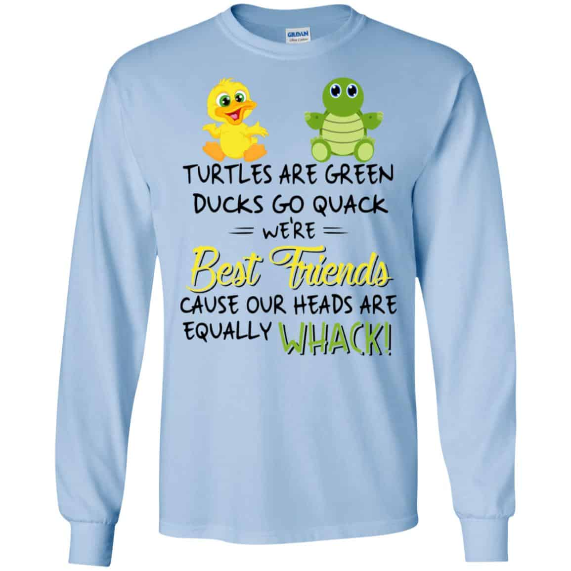 Turtles Are Green Ducks Go Quack We’re Best Friends Cause Our Heads Are Equally Whack T-Shirts, Hoodie, Tank