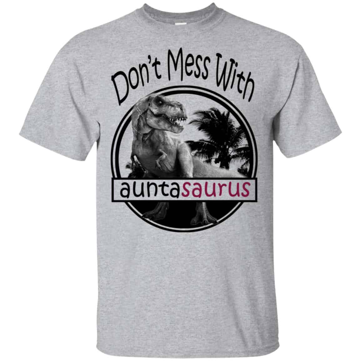 Don’t Mess With Auntasaurus You’ll Get Jurasskicked T-Shirts, Hoodie, Tank