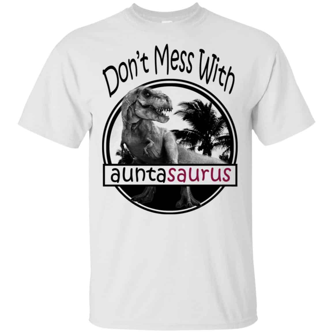 Don’t Mess With Auntasaurus You’ll Get Jurasskicked T-Shirts, Hoodie, Tank