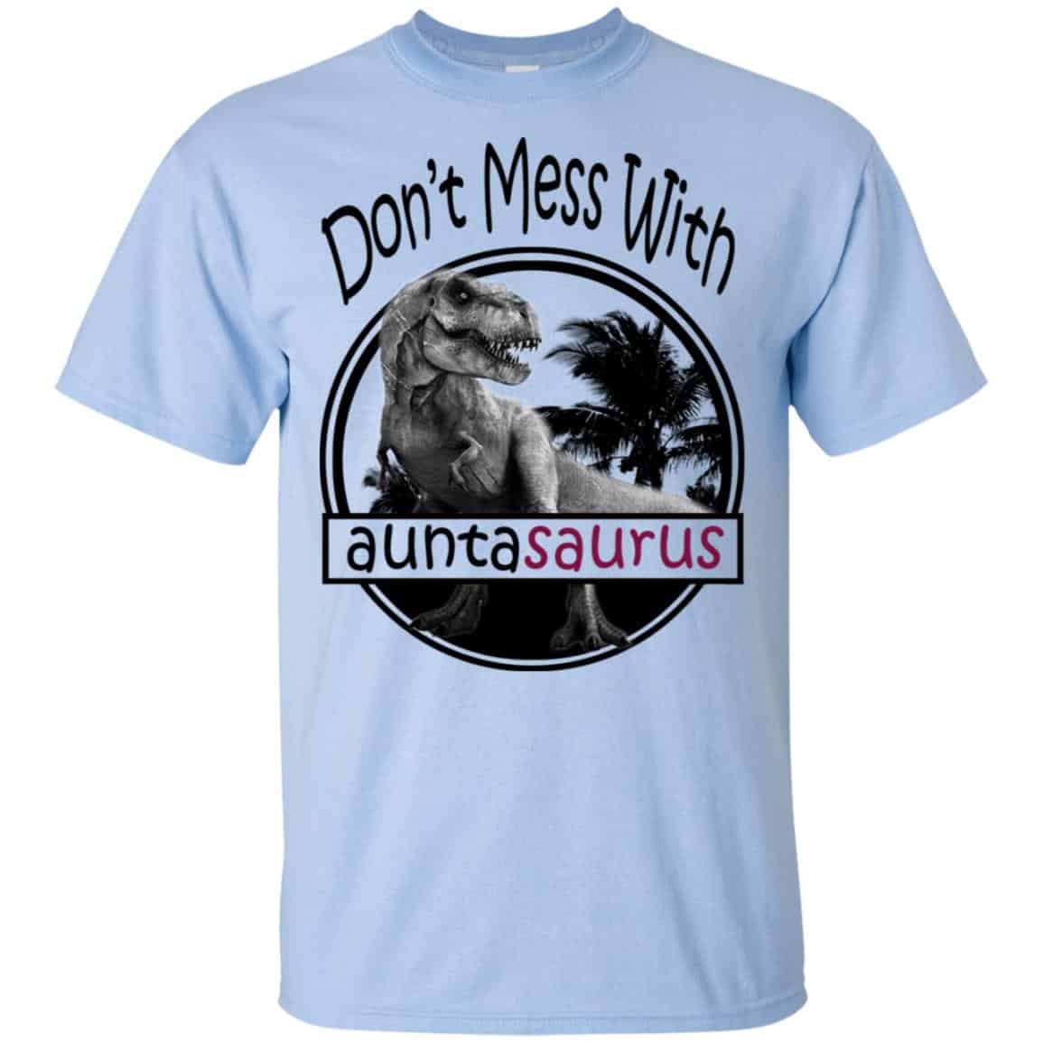 Don’t Mess With Auntasaurus You’ll Get Jurasskicked T-Shirts, Hoodie, Tank