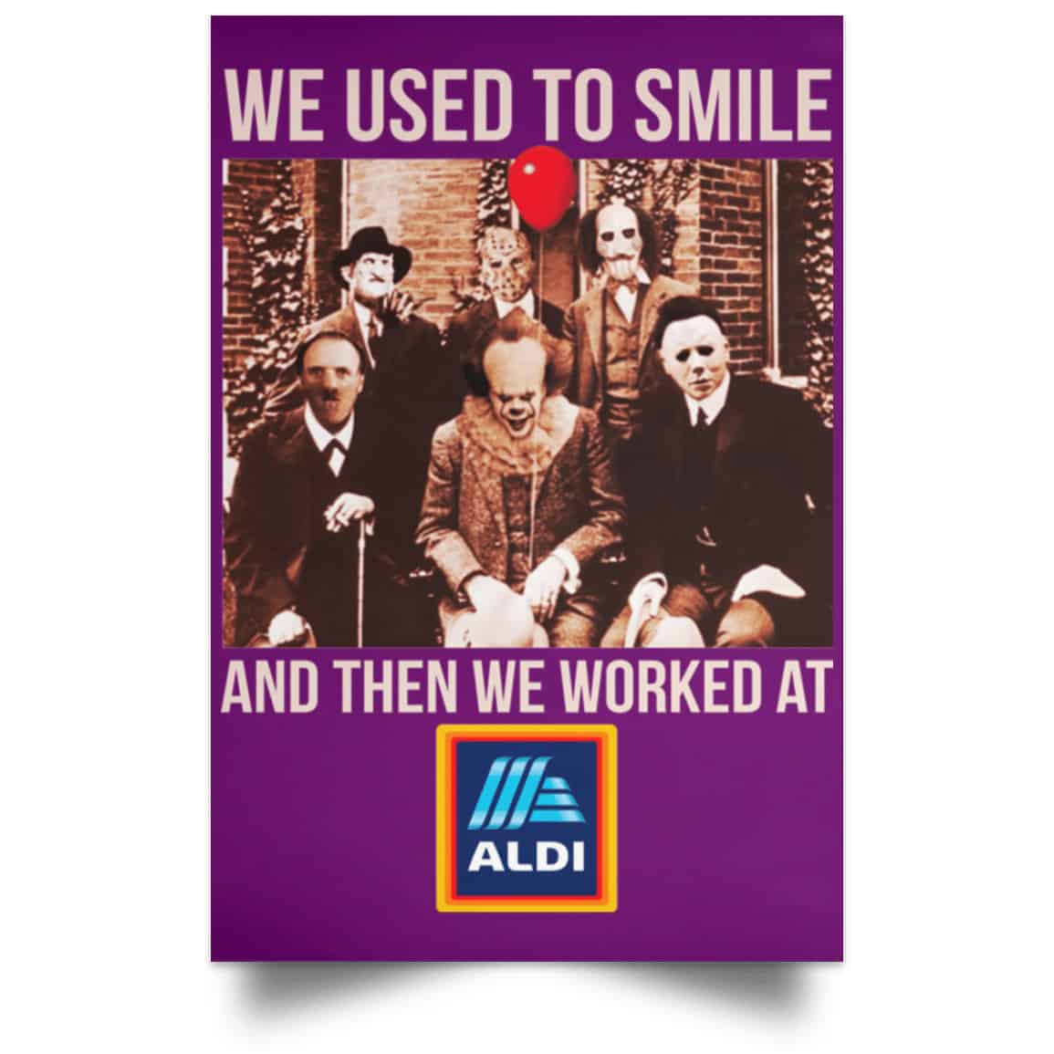 We Used To Smile And Then We Worked At Aldi Posters