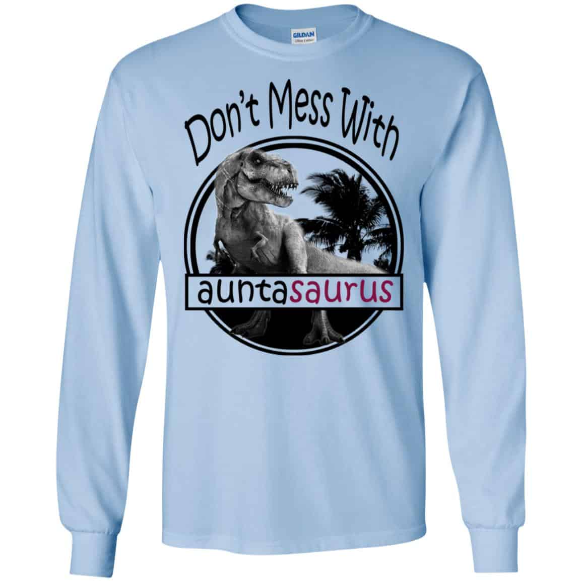 Don’t Mess With Auntasaurus You’ll Get Jurasskicked T-Shirts, Hoodie, Tank