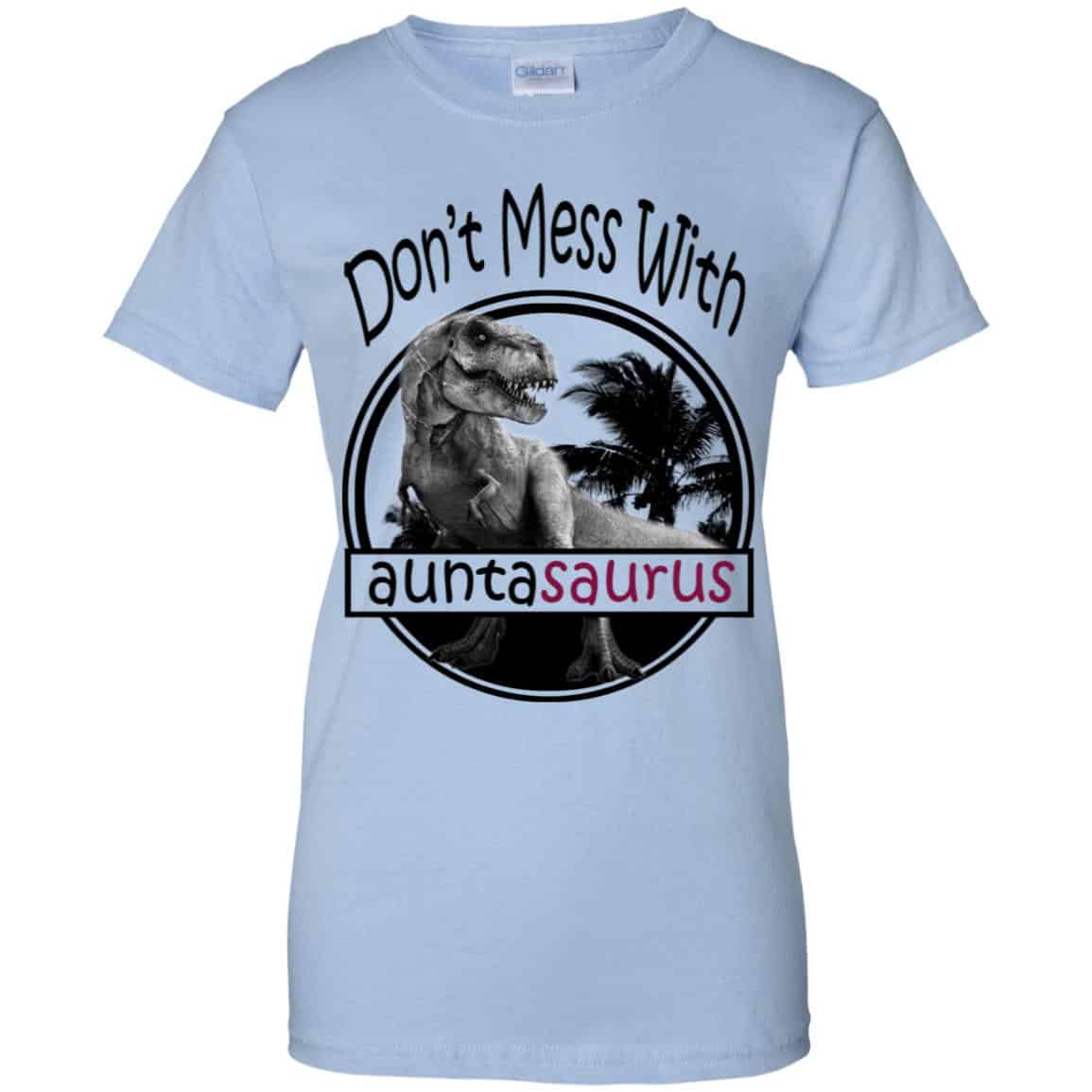 Don’t Mess With Auntasaurus You’ll Get Jurasskicked T-Shirts, Hoodie, Tank