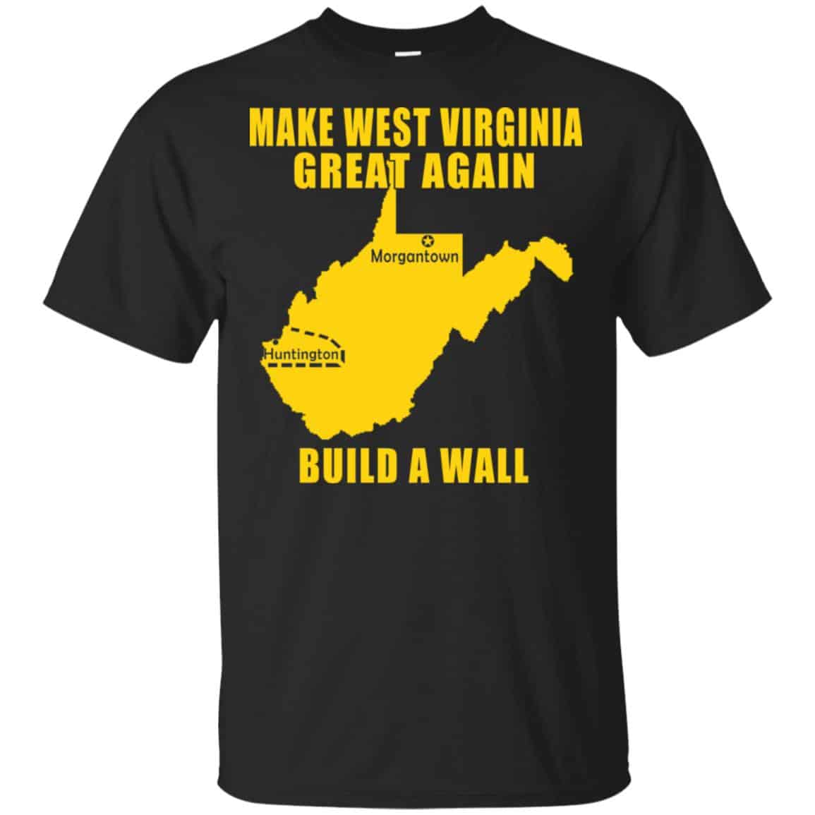 Make West Virginia Great Again Build A Wall T-Shirts, Hoodie, Tank