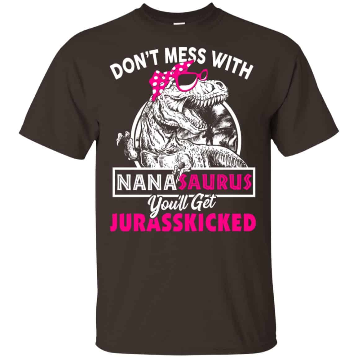 Don’t Mess With Nanasaurus You’ll Get Jurasskicked T-Shirts, Hoodie, Tank
