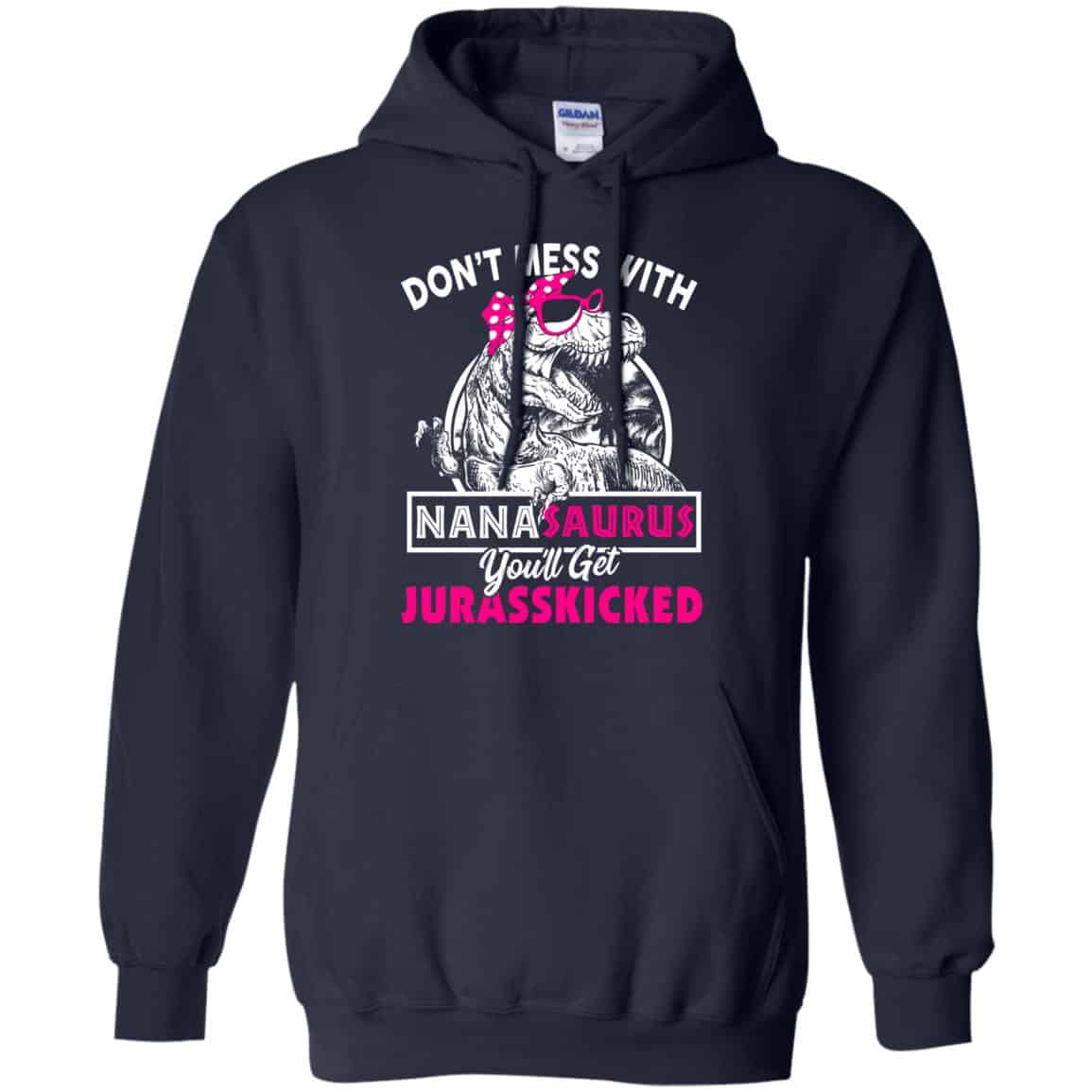 Don’t Mess With Nanasaurus You’ll Get Jurasskicked T-Shirts, Hoodie, Tank