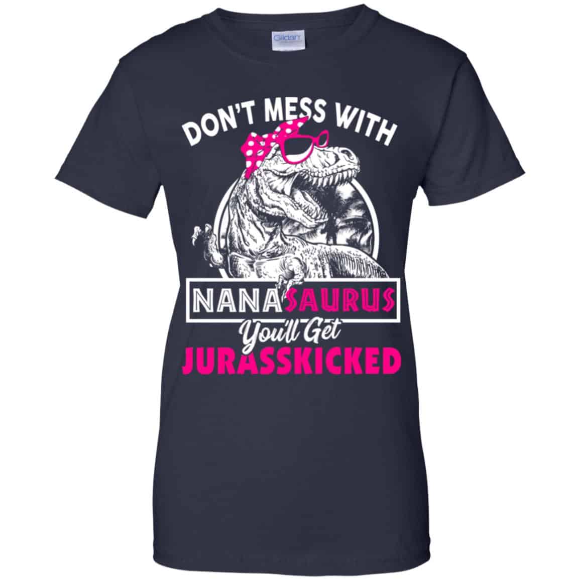 Don’t Mess With Nanasaurus You’ll Get Jurasskicked T-Shirts, Hoodie, Tank